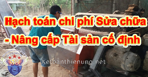 hạch toán chi phí sửa chữa nâng cấp TSCĐ hạch toán chi phí sửa chữa nâng cấp TSCĐ